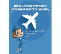 Travel Flight Information & Trip Journal:: Flight Information | Record your Flights | 111 Pages | Airline, Flight Number Departure Time and Arrival Time| Logbook for Flights