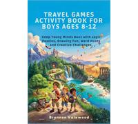 TRAVEL GAMES ACTIVITY BOOK FOR BOYS AGES 8-12: Keep Young Minds Busy with Logic Puzzles, Drawing Fun, Word Hunts and Creative Challenges