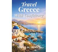 Travel Greece With Confidence: A Clear Guide to Athens, the Greek Islands, Historic Landmarks, Coastal Villages, and Cultural Traditions