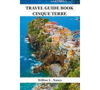 TRAVEL GUIDE BOOK CINQUE TERRE: Explore Italy Coastal Villages, Monterosso Al Mare, Vernazza, Corniglia, Manarola & Riomaggiore, Scenic Trails, Local Food, Top Sights, Hidden Gems,With Insider Tips