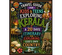 TRAVEL GUIDE FOR KIDS & TEENS - EXPLORING KERALA: A 20 DAY ITINERARY FOR EXPLORING GOD'S OWN COUNTRY IN INDIA