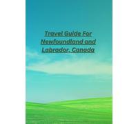 Travel Guide for Newfoundland and Labrador: Let's enjoy the beauty of Newfoundland and Labrador, Canada