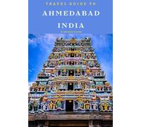 Travel Guide To Ahmedabad, India: Beyond the Sabarmati: Exploring it's Rich History and Culture!