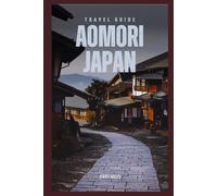 Travel Guide to Aomori, Japan: A Journey to the Northern Beauty