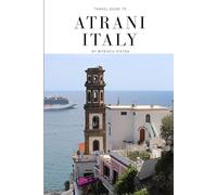 Travel Guide To Atrani, Italy: Atrani Unveiled: A Journey Through Italy's Best-Kept Secret! (Europe Travel Guides)