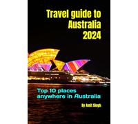 Travel guide to Australia 2024: Top 10 places anywhere in Australia (Travel Guide to Oceiana 2024)