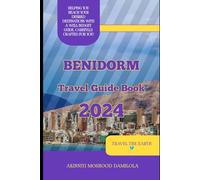 Travel Guide To Benidorm 2024 (The Ultimate Travel Guide Series)