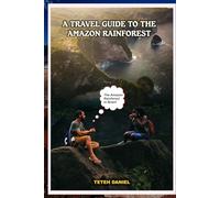 TRAVEL GUIDE TO BRAZIL 2025: The Amazon Rainforest