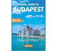 TRAVEL GUIDE TO BUDAPEST: A Practical City Guide with Local Tips, Food Spots, and 3-7 Day Itineraries