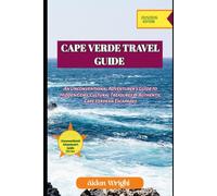 Travel Guide To Cape Verde 2025: An Unconventional Adventurer’s Guide to Hidden Gems, Cultural Treasures & Authentic Cape Verdean Escapades (Unconventional Adventurers Guide Series)