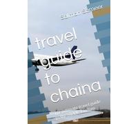 travel guide to chaina: The ultimate travel guide to the middle kindom