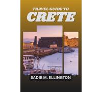 TRAVEL GUIDE TO CRETE: ANCIENT WONDERS, STUNNING BEACHES AND ISLAND ADVENTURES