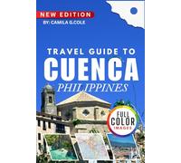 Travel Guide To CUENCA PHILIPPINES: The Complete Tourist Guide to Attractions, History, Food, and Nature