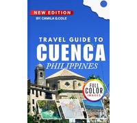 Travel Guide To CUENCA PHILIPPINES: The Complete Tourist Guide to Attractions, History, Food, and Nature