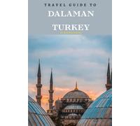 Travel Guide To Dalaman, Turkey.: Plan the Perfect Trip With Ease! (Europe Travel Guides)