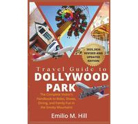 Travel Guide to Dollywood Park 2025-2026: The Complete Visitor’s Handbook to Rides, Shows, Dining, and Family Fun in the Smoky Mountains (Know Before You Go)