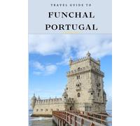 Travel Guide To El Funchal, Portugal.: The Only Companion You Need!
