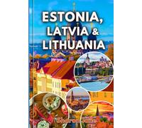 Travel Guide To Estonia Latvia & Lithuania: Discover the Charm of the Baltics with Local Secrets Cultural Gems and Off-the-Path Adventures in Estonia Latvia and Lithuania