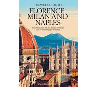 TRAVEL GUIDE TO FLORENCE, MILAN AND NAPLES: ITALY’S TOP CITIES FOR ART, DESIGN, STREET LIFE AND PRACTICAL TIPS FOR TRAVELERS