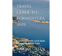 Travel Guide To Formentera 2025: Explore Authentic Local Spots Beyond the Tourist Trails