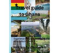 Travel guide to Ghana: Experience Detty December and Afrochella in Ghana (Travel guides)