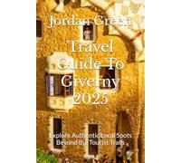 Travel Guide To Giverny 2025: Explore Authentic Local Spots Beyond the Tourist Trails