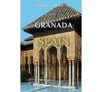 Travel Guide To Granada, Spain.: The Only Companion You Need! (Europe Travel Guides)