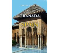 Travel Guide To Granada, Spain.: The Only Companion You Need! (Europe Travel Guides)