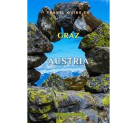 Travel Guide To Graz, Austria: Unforgettable Memories Awaits!