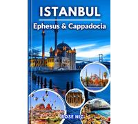 Travel Guide To Istanbul: With Ephesus & Cappadocia: Explore Istanbul, Ephesus, and Cappadocia with Smart Itineraries, Insider Travel Advice, Unmissable Sights, and Memorable Day Trips