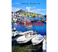 Travel Guide To Ksamil, Albania.: Your All-In-One Companion for an Unforgettable Experience! (Europe Travel Guides)