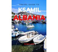 Travel Guide To Ksamil, Albania.: Your All-In-One Companion for an Unforgettable Experience! (Europe Travel Guides)