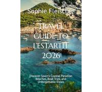 TRAVEL GUIDE TO L’ESTARTIT 2026: Discover Spain’s Coastal Paradise: Beaches, Boat Trips, and Unforgettable Views