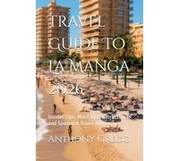 Travel Guide To La Manga 2026: Insider Tips, Must-Visit Attractions, and Seasonal Travel Advice