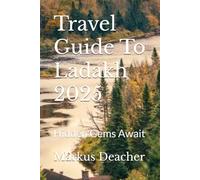 Travel Guide To Ladakh 2025: Hidden Gems Await