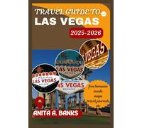 Travel Guide to Las Vegas 2025-2026: Ultimate Entertainment, Outdoor Adventures & Exciting Day Trips with Maps, Stunning Photos & Insider Tips for ... (your ultimate vacation travel guide 2025)