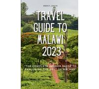 TRAVEL GUIDE TO MALAWI 2023: “The complete insider guide to exploring the best of Malawi” (Discovery Diaries)