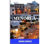 Travel Guide To Menorca Spain: The Perfect Travel Partner for a Calm, Family-Friendly Island Vacation (Top Countries Travel Guide)