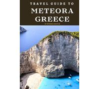 Travel Guide To Meteora, Greece: Journey Through Time: Exploring Ancient Wonders! (Europe Travel Guides)