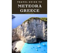 Travel Guide To Meteora, Greece: Journey Through Time: Exploring Ancient Wonders! (Europe Travel Guides)