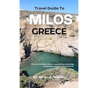 Travel Guide To Milos, Greece: Uncover the Hidden Gems - Crystal Waters, Stunning Landscapes, and Authentic Island Life