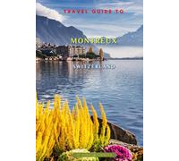 Travel Guide To Montreux, Switzerland: Unforgettable Memories Awaits!