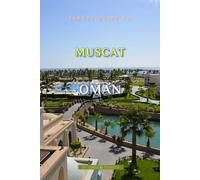 Travel Guide To Muscat,Oman: Unforgettable Memories Awaits!