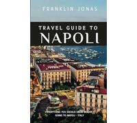 Travel Guide to Napoli: Essential Guidebook, What you should know before going to Napoli, Italy-2024