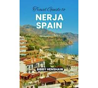 TRAVEL GUIDE TO NERJA SPAIN: Top Things to Do, Dining and Must-See Attractions for a Perfect Adventure in Andalusia (EXOTIC TRAVELS)