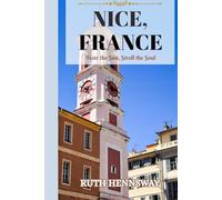 TRAVEL GUIDE TO NICE, FRANCE: Taste the Sun, Stroll the Soul.