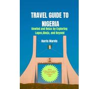 Travel Guide to Nigeria: Unwind and Relax by Exploring Lagos, Abuja, and Beyond: 9 (Vacation and Tourism Made Easy)
