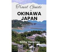 TRAVEL GUIDE TO OKINAWA, JAPAN: Okinawa Outdoor Adventure, What to Know, What to See & Where to Go (EXOTIC TRAVELS)