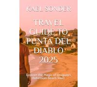 TRAVEL GUIDE TO PUNTA DEL DIABLO 2025: Explore the Magic of Uruguay's Bohemian Beach Town