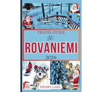 TRAVEL GUIDE TO ROVANIEMI 2024: An Unforgettable Journey Through the Magic of Lapland with 30 things,and fun activities to explore, and experience.